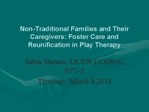 NonTraditional Families and Their Caregivers Foster Care and