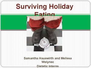 Surviving Holiday Eating Samantha Hauswirth and Melissa Wolynec