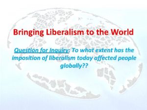 Bringing Liberalism to the World Question for Inquiry