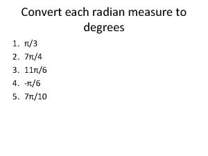 Convert each radian measure to degrees 1 2