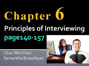 Chapter 6 Principles of Interviewing page 140 157