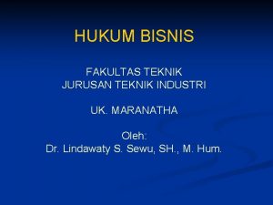 HUKUM BISNIS FAKULTAS TEKNIK JURUSAN TEKNIK INDUSTRI UK