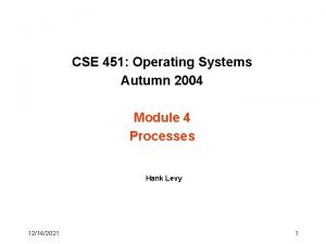 CSE 451 Operating Systems Autumn 2004 Module 4