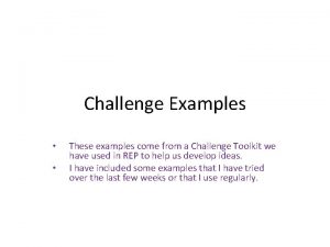 Challenge Examples These examples come from a Challenge