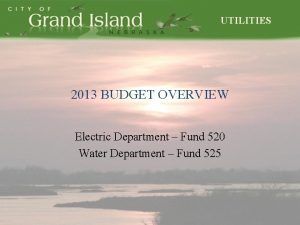 UTILITIES 2013 BUDGET OVERVIEW Electric Department Fund 520