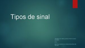 Tipos de sinal TRABALHO REALIZADO POR NUNO NUNES