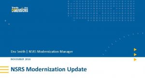 Dru Smith NSRS Modernization Manager NOVEMBER 2016 NSRS