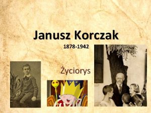 Janusz Korczak 1878 1942 yciorys DZIECISTWO Janusz Korczak