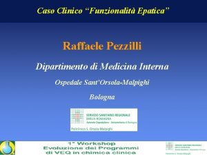 Caso Clinico Funzionalit Epatica Raffaele Pezzilli Dipartimento di