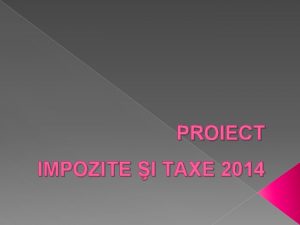 PROIECT IMPOZITE I TAXE 2014 Impozite i taxe