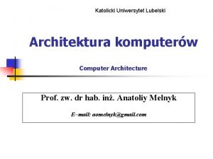 Katolicki Uniwersytet Lubelski Architektura komputerw Computer Architecture Prof