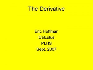 The Derivative Eric Hoffman Calculus PLHS Sept 2007