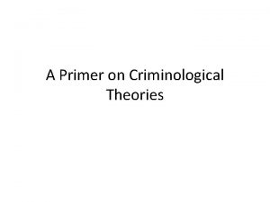 A Primer on Criminological Theories Classical Criminology Utilitarianism