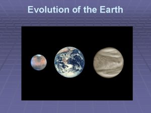 Evolution of the Earth David Spergel Evolution of