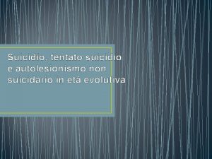 Suicidio tentato suicidio e autolesionismo non suicidario in