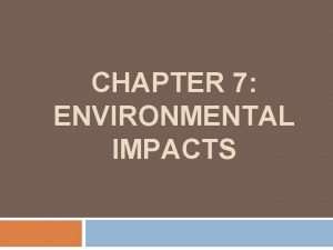 CHAPTER 7 ENVIRONMENTAL IMPACTS LESSON 2 IMPACTS ON