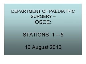 DEPARTMENT OF PAEDIATRIC SURGERY OSCE STATIONS 1 5