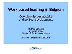 Workbased learning in Belgium Overview issues at stake