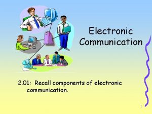 Electronic Communication 2 01 Recall components of electronic