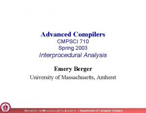 Advanced Compilers CMPSCI 710 Spring 2003 Interprocedural Analysis