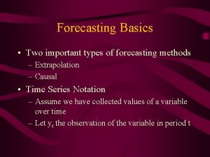 Forecasting Basics Two important types of forecasting methods