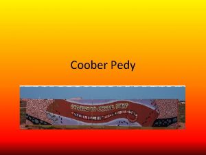 Coober Pedy Heres a little about Coober Pedy