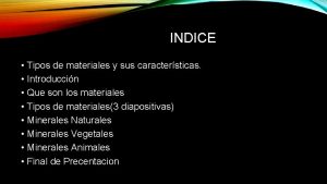 INDICE Tipos de materiales y sus caractersticas Introduccin