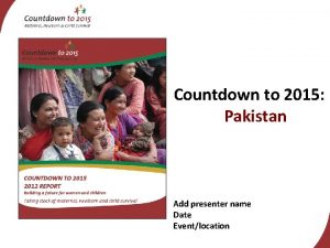 Countdown to 2015 Pakistan Add presenter name Date