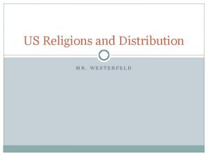 US Religions and Distribution MR WESTERFELD Protestants The