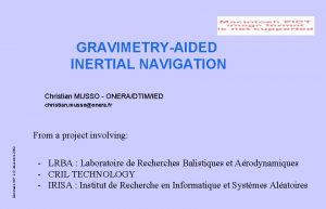 GRAVIMETRYAIDED INERTIAL NAVIGATION Christian MUSSO ONERADTIMIED christian mussoonera