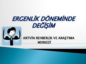 ERGENLK DNEMNDE DEM ARTVN REHBERLK VE ARATIMA MERKEZ