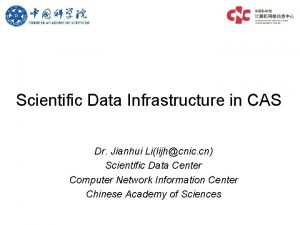 Scientific Data Infrastructure in CAS Dr Jianhui Lilijhcnic