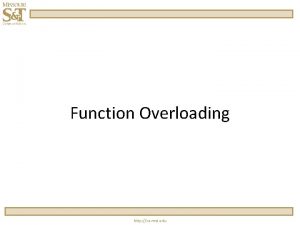Function Overloading http cs mst edu The Concept