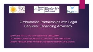 Ombudsman Partnerships with Legal Services Enhancing Advocacy CLAUDETTE