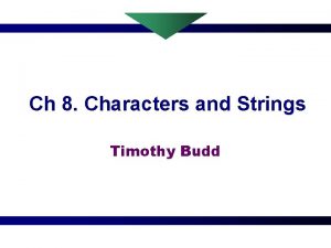 Ch 8 Characters and Strings Timothy Budd Characters