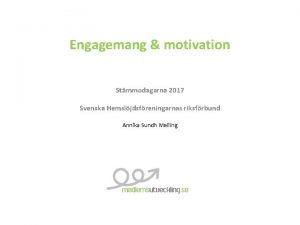 Engagemang motivation Stmmodagarna 2017 Svenska Hemsljdsfreningarnas riksfrbund Annika