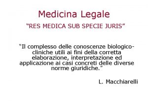 Medicina Legale RES MEDICA SUB SPECIE JURIS Il