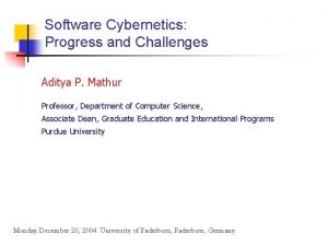 Software Cybernetics Progress and Challenges Aditya P Mathur