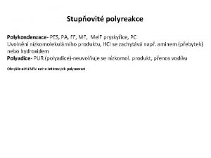 Stupovit polyreakce Polykondenzace PES PA FF Mel F