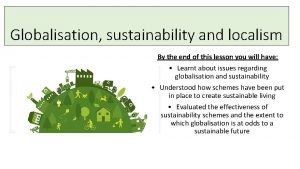 Globalisation sustainability and localism By the end of