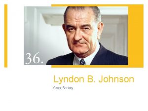 Lyndon B Johnson Great Society Background LBJ was