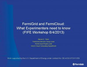 Fermi Grid and Fermi Cloud What Experimenters need