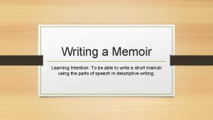 Writing a Memoir Learning Intention To be able