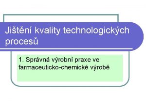 Jitn kvality technologickch proces 1 Sprvn vrobn praxe