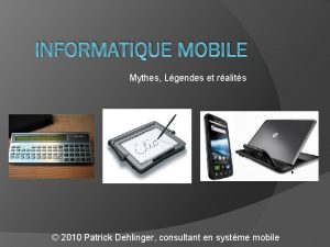 INFORMATIQUE MOBILE Mythes Lgendes et ralits 2010 Patrick