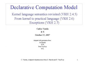 Declarative Computation Model Kernel language semantics revisited VRH