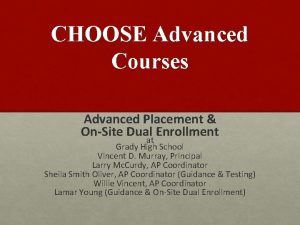 CHOOSE Advanced Courses Advanced Placement OnSite Dual Enrollment