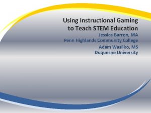 Using Instructional Gaming to Teach STEM Education Jessica