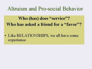 Altruism and Prosocial Behavior Who has does service