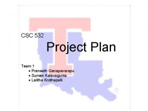 CSC 532 Project Plan Team 1 Praneeth Ganapavarapu